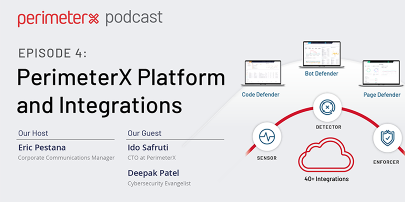 EPISODE 4: PerimeterX Platform and integrations