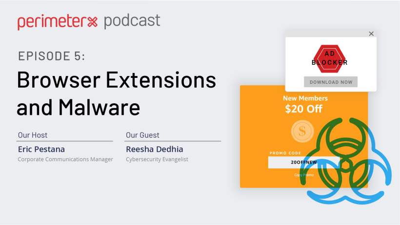 PerimeterX Podcast Episode 5: Browser Extensions and Malware