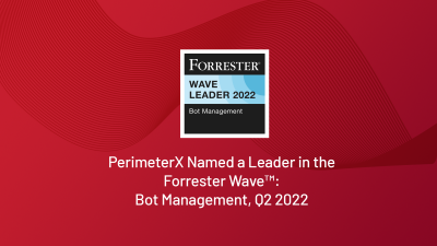 PerimeterX Named a Leader in the Forrester Wave™: Bot Management, Q2 2022