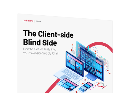 The Client-side Blind Side:  How to Get Visibility into Your Website Supply Chain